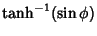 $\displaystyle \tanh^{-1}(\sin\phi)$