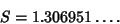 \begin{displaymath}
S=1.306951\ldots.
\end{displaymath}