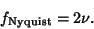 \begin{displaymath}
f_{\rm Nyquist} = 2\nu.
\end{displaymath}