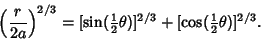 \begin{displaymath}
\left({r\over 2a}\right)^{2/3}=[\sin({\textstyle{1\over 2}}\theta)]^{2/3}+[\cos({\textstyle{1\over 2}}\theta)]^{2/3}.
\end{displaymath}