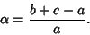 \begin{displaymath}
\alpha={b+c-a\over a}.
\end{displaymath}