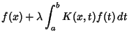 $\displaystyle f(x)+\lambda \int^b_a K(x,t)f(t)\,dt$