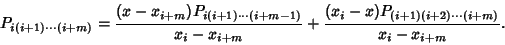 \begin{displaymath}
P_{i(i+1)\cdots(i+m)} = {(x-x_{i+m})P_{i(i+1)\cdots(i+m-1)}\...
...-x_{i+m}}+{(x_i-x)P_{(i+1)(i+2)\cdots(i+m)}\over x_i-x_{i+m}}.
\end{displaymath}