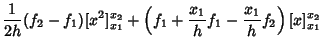 $\displaystyle {1\over 2h} (f_2-f_1) [x^2]_{x_1}^{x_2}+ \left({f_1+{x_1\over h}f_1-{x_1\over h} f_2}\right)[x]_{x_1}^{x_2}\hfill$