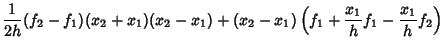 $\displaystyle {1\over 2h} (f_2-f_1)(x_2+x_1)(x_2-x_1)+(x_2-x_1)\left({f_1+{x_1\over h}f_1-{x_1\over h} f_2}\right)\hfill$