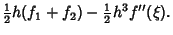 $\displaystyle {\textstyle{1\over 2}}h(f_1+f_2)-{\textstyle{1\over 2}}h^3 f''(\xi).$