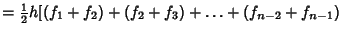 $ ={\textstyle{1\over 2}}h[(f_1+f_2)+(f_2+f_3)+\ldots+(f_{n-2}+f_{n-1})$