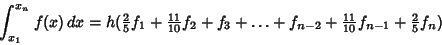 \begin{displaymath}
\int_{x_1}^{x_n} f(x)\,dx = h({\textstyle{2\over 5}}f_1+{\te...
...-2}+{\textstyle{11\over 10}}f_{n-1}+{\textstyle{2\over 5}}f_n)
\end{displaymath}