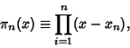 \begin{displaymath}
\pi_n(x)\equiv \prod_{i=1}^n (x-x_n),
\end{displaymath}