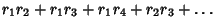 $\displaystyle r_1r_2+r_1r_3+r_1r_4+r_2r_3+\ldots$