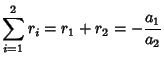 $\displaystyle \sum_{i=1}^2 r_i=r_1+r_2=-{a_1\over a_2}$