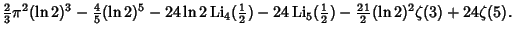 $\displaystyle {\textstyle{2\over 3}}\pi^2(\ln 2)^3-{\textstyle{4\over 5}}(\ln 2...
..._5({\textstyle{1\over 2}})-{\textstyle{21\over 2}}(\ln 2)^2\zeta(3)+24\zeta(5).$