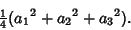 \begin{displaymath}
{\textstyle{1\over 4}}({a_1}^2+{a_2}^2+{a_3}^2).
\end{displaymath}