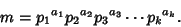 \begin{displaymath}
m={p_1}^{a_1}{p_2}^{a_2}{p_3}^{a_3}\cdots {p_k}^{a_k}.
\end{displaymath}