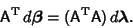 \begin{displaymath}
{\hbox{\sf A}}^{\rm T}\,d\boldsymbol{\beta}=({\hbox{\sf A}}^{\rm T}{\hbox{\sf A}})\,d\boldsymbol{\lambda}.
\end{displaymath}