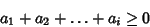 \begin{displaymath}
a_1+a_2+\ldots+a_i\geq 0
\end{displaymath}