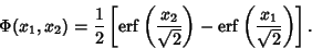 \begin{displaymath}
\Phi(x_1,x_2)={1\over 2}\left[{\mathop{\rm erf}\nolimits \le...
...op{\rm erf}\nolimits \left({x_1\over \sqrt{2}}\right)}\right].
\end{displaymath}