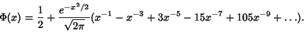 \begin{displaymath}
\Phi(x)={1\over 2}+{e^{-x^2/2}\over\sqrt{2\pi}} (x^{-1}-x^{-3}+3x^{-5}-15x^{-7}+105x^{-9}+\ldots).
\end{displaymath}