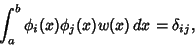 \begin{displaymath}
\int^b_a \phi_i(x)\phi_j(x)w(x)\,dx = \delta_{ij},
\end{displaymath}