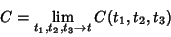 \begin{displaymath}
C=\lim_{t_1, t_2, t_3\to t} C(t_1, t_2, t_3)
\end{displaymath}