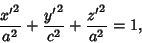 \begin{displaymath}
{{x'}^2\over a^2}+{{y'}^2\over c^2}+{{z'}^2\over a^2} = 1,
\end{displaymath}