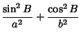 $\displaystyle {\sin^2 B\over a^2}+{\cos^2 B\over b^2}$