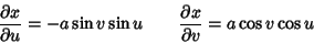 \begin{displaymath}
{\partial x\over \partial u} = -a\sin v\sin u \qquad {\partial x\over \partial v} = a\cos v\cos u
\end{displaymath}