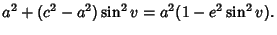 $\displaystyle a^2+(c^2-a^2)\sin^2 v = a^2(1-e^2\sin^2 v).$