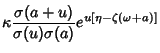 $\displaystyle \kappa {\sigma(a+u)\over\sigma(u)\sigma(a)} e^{u[\eta-\zeta(\omega+a)]}$