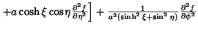 $ \left.{+a\cosh\xi\cos\eta{\partial^2 f\over\partial\eta^2}}\right]+{1\over a^2(\sinh^2\xi+\sin^2\eta)}{\partial^2 f\over\partial\phi^2}$