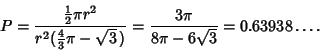 \begin{displaymath}
P={{\textstyle{1\over 2}}\pi r^2\over r^2({\textstyle{4\over 3}}\pi-\sqrt{3}\,)} = {3\pi\over 8\pi-6\sqrt{3}}=0.63938\ldots.
\end{displaymath}