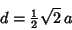 \begin{displaymath}
d={\textstyle{1\over 2}}\sqrt{2}\,a
\end{displaymath}