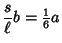 $\displaystyle {s\over\ell} b= {\textstyle{1\over 6}} a$