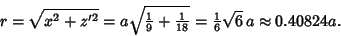 \begin{displaymath}
r=\sqrt{x^2+z'^2} = a\sqrt{{\textstyle{1\over 9}}+{\textstyl...
...r 18}}} ={\textstyle{1\over 6}} \sqrt{6}\,a \approx 0.40824 a.
\end{displaymath}