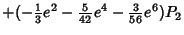 $\displaystyle + (- {\textstyle{1\over 3}} e^2 - {\textstyle{5\over 42}} e^4 - {\textstyle{3\over 56}} e^6) P_2$