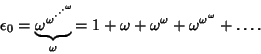 \begin{displaymath}
\epsilon_0=\underbrace{{\omega}^{{\omega}^{\cdot^{\cdot^{\cd...
...{\omega}=1+\omega+\omega^\omega+\omega^{\omega^\omega}+\ldots.
\end{displaymath}