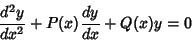 \begin{displaymath}
{d^2y\over dx^2} + P(x){dy\over dx} + Q(x)y = 0
\end{displaymath}