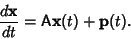 \begin{displaymath}
{d{\bf x}\over dt} = {\hbox{\sf A}}{\bf x}(t) + {\bf p}(t).
\end{displaymath}