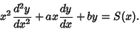 \begin{displaymath}
x^2 {d^2y\over dx^2} + ax {dy\over dx} + by = S(x).
\end{displaymath}