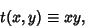 \begin{displaymath}
t(x,y)\equiv xy,
\end{displaymath}