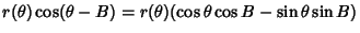 $\displaystyle r(\theta)\cos(\theta-B) = r(\theta)(\cos\theta\cos B-\sin\theta\sin B)$