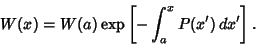 \begin{displaymath}
W(x) = W(a)\mathop{\rm exp}\nolimits \left[{- \int^x_a P(x')\,dx'}\right].
\end{displaymath}