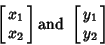 \begin{displaymath}
\left[{\matrix{x_1\cr x_2\cr}}\right] \hbox{and } \left[{\matrix{y_1\cr y_2\cr}}\right]
\end{displaymath}