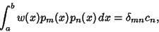 \begin{displaymath}
\int_a^b w(x) p_m(x)p_n(x)\,dx=\delta_{mn}c_n,
\end{displaymath}