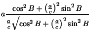 $\displaystyle a {\cos^2 B+\left({a\over c}\right)^2\sin^2 B \over {a\over c}\sqrt{\cos^2 B+\left({a\over c}\right)^2\sin^2 B}}$