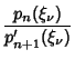 $\displaystyle {p_n(\xi_\nu)\over p_{n+1}'(\xi_\nu)}$