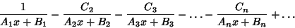 \begin{displaymath}
{1\over A_1x+B_1}-{C_2\over A_2x+B_2}-{C_3\over A_3x+B_3}-\ldots-{C_n\over A_nx+B_n}+\ldots
\end{displaymath}