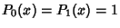 $P_0(x)=P_1(x)=1$