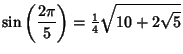 $\displaystyle \sin\left({2\pi\over 5}\right)= {\textstyle{1\over 4}}\sqrt{10+2\sqrt{5}}$