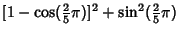 $\displaystyle [1-\cos({\textstyle{2\over 5}}\pi)]^2+\sin^2({\textstyle{2\over 5}}\pi)$